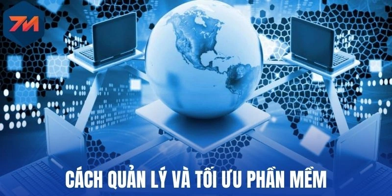 Cookie - Bảo Mật Dữ Liệu Cực An Toàn Và Minh Bạch Tại 7M 3 Cách quản lý và tối ưu phần mềm