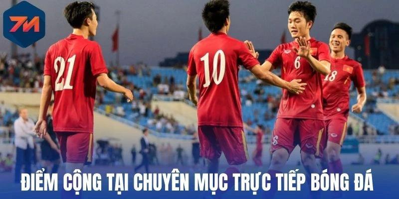 Trực Tiếp Bóng Đá - 7M Lịch Phát Sóng, Nhận Định Đúng Chuẩn 3 Điểm cộng tại chuyên mục trực tiếp bóng đá