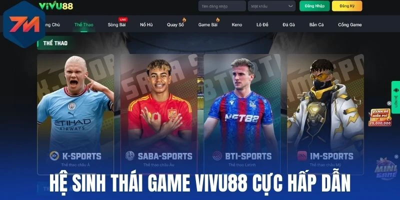 Vivu88 - Sân Chơi Cá Cược Thể Thao Hàng Đầu Khu Vực 1 Hệ sinh thái game Vivu88 cực hấp dẫn