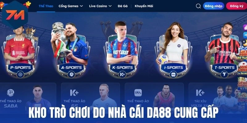 Da88 - Nhà Cái Thể Thao Đa Dạng Kèo Thơm Uy Tín Hàng Đầu 1 Kho trò chơi do nhà cái Da88 cung cấp