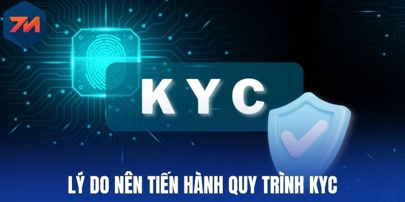 KYC - Quy Trình Xác Minh Quan Trọng Danh Tính Tại 7M 1 Lý do nên tiến hành quy trình KYC