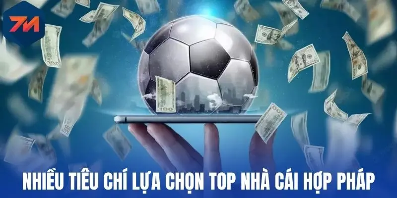 Nhiều tiêu chí lựa chọn top nhà cái hợp pháp