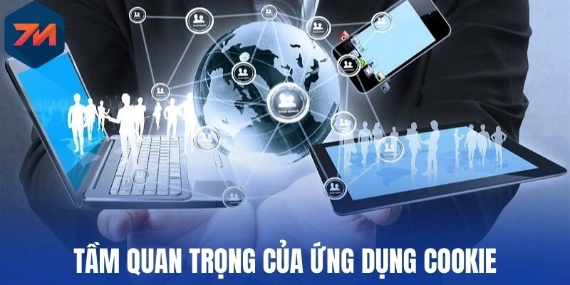 Cookie - Bảo Mật Dữ Liệu Cực An Toàn Và Minh Bạch Tại 7M 1 Tầm quan trọng của ứng dụng Cookie