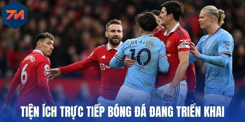 Trực Tiếp Bóng Đá - 7M Lịch Phát Sóng, Nhận Định Đúng Chuẩn 5 Tiện ích trực tiếp bóng đá đang triển khai