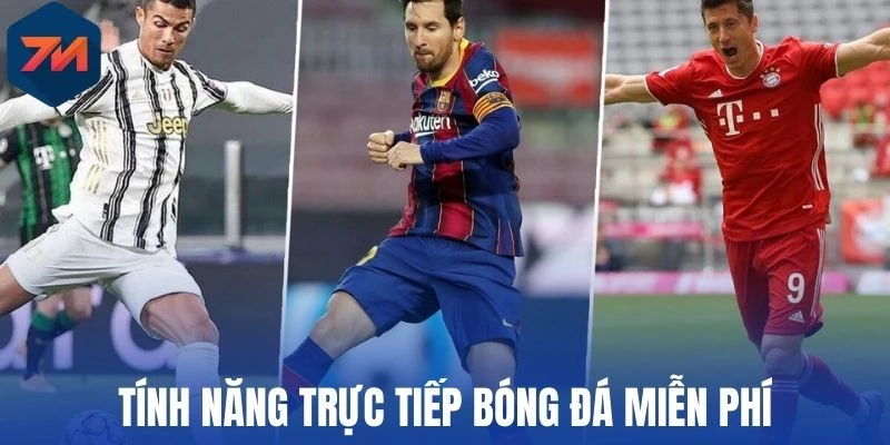 Trực Tiếp Bóng Đá - 7M Lịch Phát Sóng, Nhận Định Đúng Chuẩn 4 Tính năng trực tiếp bóng đá miễn phí