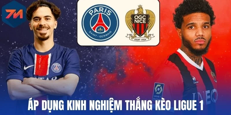 Soi Kèo Ligue 1 - Mẹo Chọn Kèo Thơm Trong Giải VĐQG Pháp 3 Áp dụng kinh nghiệm thắng kèo Ligue 1
