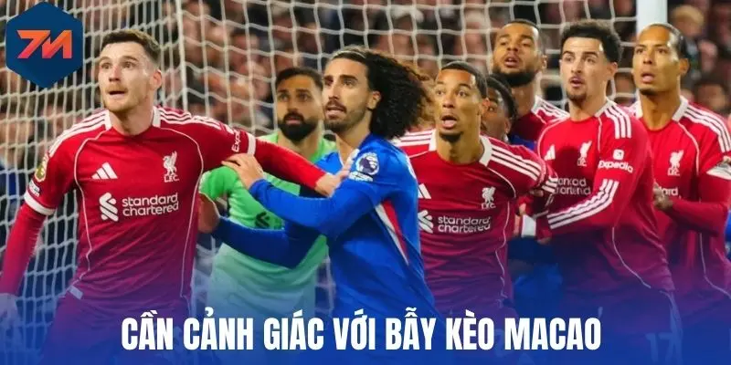 Tỷ Lệ Kèo Macao - Cách Chốt Kèo Ngon Thu Lợi Nhuận Lớn Chuẩn 3 Cần cảnh giác với bẫy kèo Macao