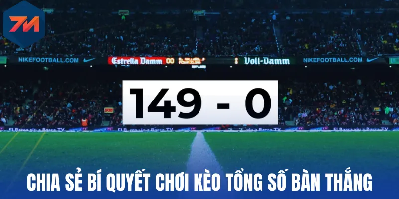 Kèo Tổng Số Bàn Thắng - Mẹo Cá Cược Đỉnh Cao Từ Chuyên Gia 3 Chia sẻ bí quyết chơi kèo tổng số bàn thắng