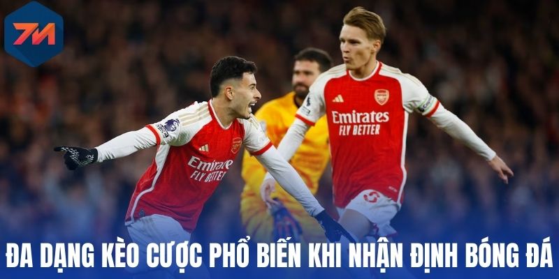 Đa dạng kèo cược phổ biến khi nhận định bóng đá