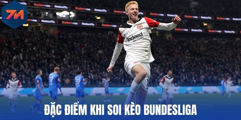 Soi Kèo Bundesliga - Phân Tích Tỷ Lệ Chuẩn Xác Cho Cược Thủ 1 Đặc điểm khi soi kèo Bundesliga