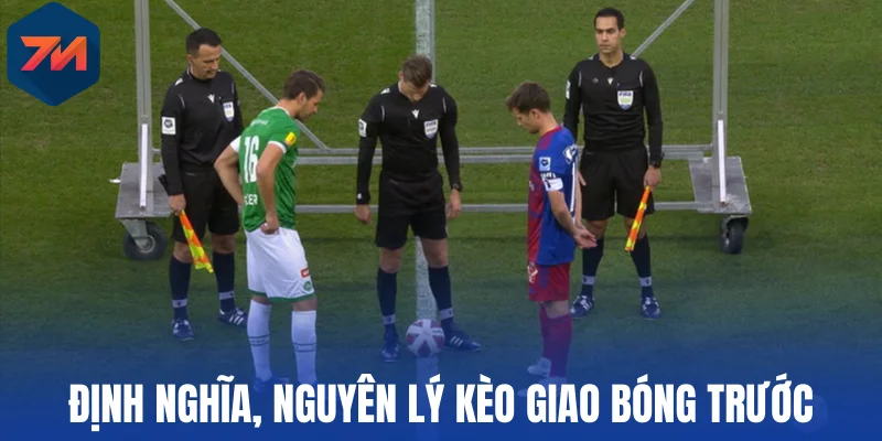 Kèo Giao Bóng Trước - Nguyên Lý Đọc Vị, Mẹo Đặt Cược Chuẩn 1 Định nghĩa, nguyên lý kèo giao bóng trước