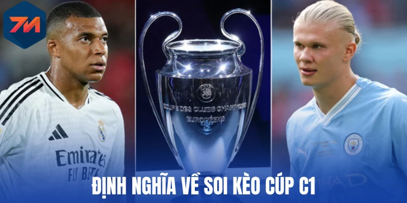Soi Kèo Cúp C1 - Bật Mí Kinh Nghiệm Nhận Định Chuyên Sâu 1 Định nghĩa về soi kèo Cúp C1