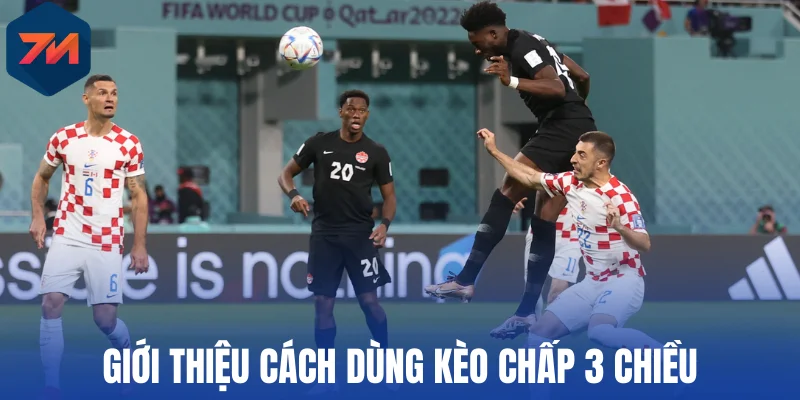 Kèo Chấp 3 Chiều - Bí Quyết Đặt Cược Tăng Cơ Hội Kiếm Tiền 1 Giới thiệu cách dùng kèo chấp 3 chiều