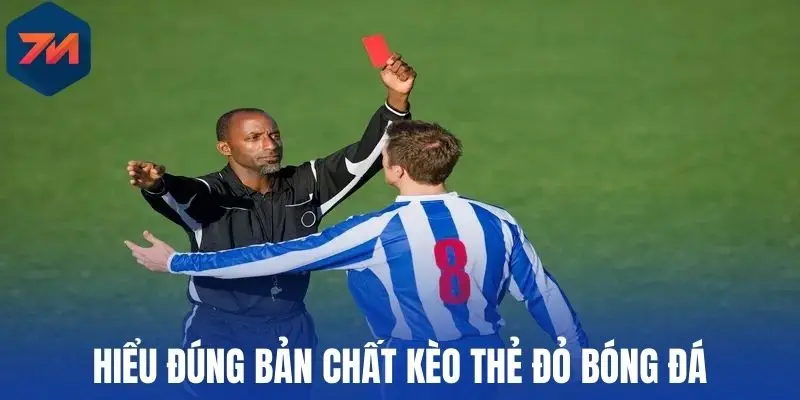 Kèo Thẻ Đỏ - Giải Mã Cách Đọc Và Mẹo Chơi Hiệu Quả 1 Hiểu đúng bản chất kèo thẻ đỏ bóng đá
