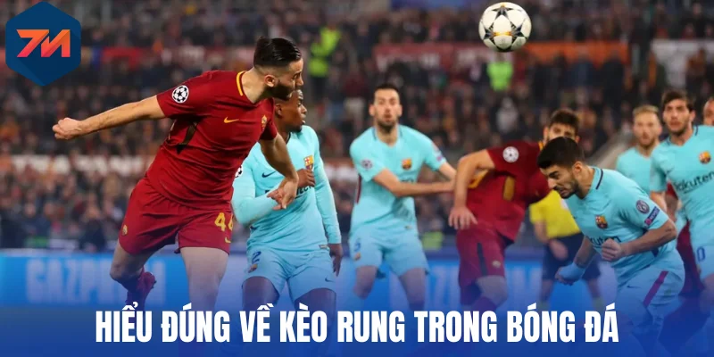 Kèo Rung - Top Cược Thịnh Hành Và Mẹo Bắt Kèo Chuẩn 1 Hiểu đúng về kèo rung trong bóng đá