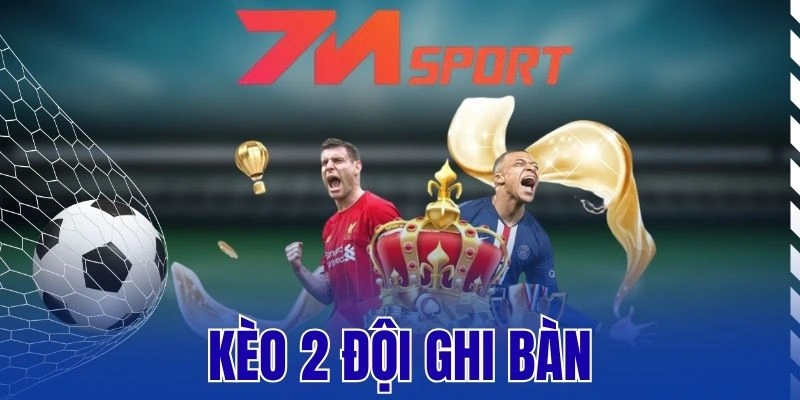 Kèo 2 Đội Ghi Bàn - Cách Cược Cực Dễ Với Tỷ Lệ Thắng Cực Cao 5 Kèo 2 Đội Ghi Bàn – Cách Cược Cực Dễ Với Tỷ Lệ Thắng Cực Cao