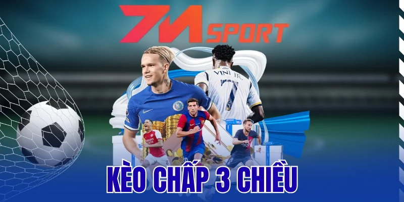 Kèo Chấp 3 Chiều – Bí Quyết Đặt Cược Tăng Cơ Hội Kiếm Tiền