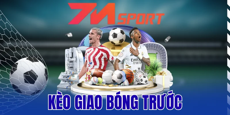 Kèo Giao Bóng Trước - Nguyên Lý Đọc Vị, Mẹo Đặt Cược Chuẩn 4 Kèo Giao Bóng Trước – Nguyên Lý Đọc Vị, Mẹo Đặt Cược Chuẩn