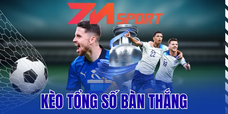 Kèo Tổng Số Bàn Thắng – Mẹo Cá Cược Đỉnh Cao Từ Chuyên Gia