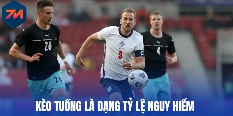 Kèo tuồng là dạng tỷ lệ nguy hiểm