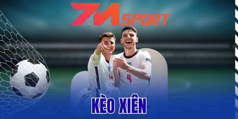 Kèo Xiên – Cược Kết Hợp Nhiều Hình Thức Với Mức Thưởng Cao