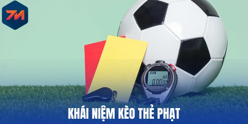 Kèo Thẻ Phạt - Bí Kíp Đọc Vị Tỷ Lệ Cược Từ Chuyên Gia 1 Khái niệm kèo thẻ phạt