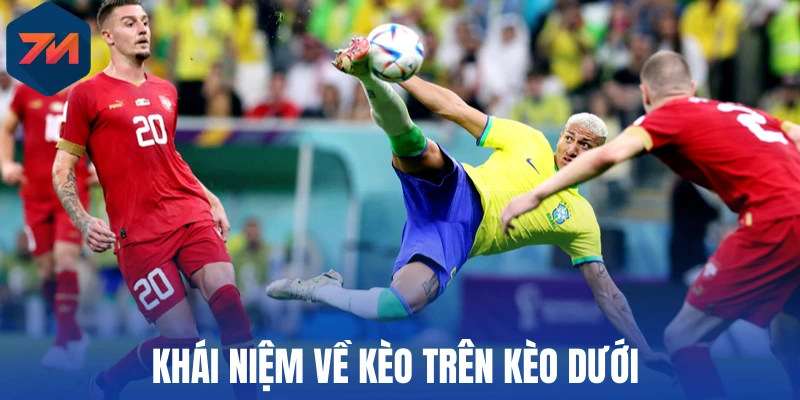 Kèo Trên Kèo Dưới - Phân Tích Chuẩn, Chọn Cửa Đúng 1 Khái niệm về kèo trên kèo dưới