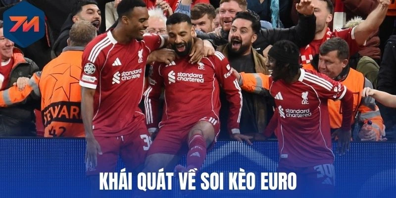 Soi Kèo Euro - Bí Quyết Chinh Phục Đỉnh Cao Bóng Đá Châu Âu 1 Khái quát về soi kèo Euro