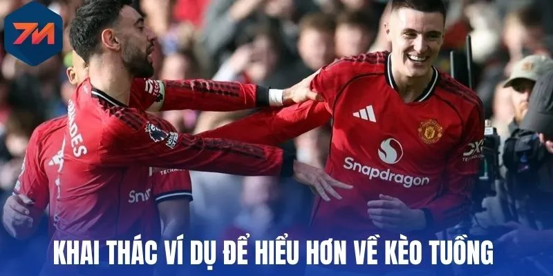Khai thác ví dụ để hiểu hơn về kèo tuồng