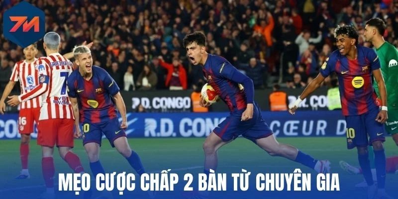 Kinh nghiệm dự đoán chấp 2 trái cho người mới
