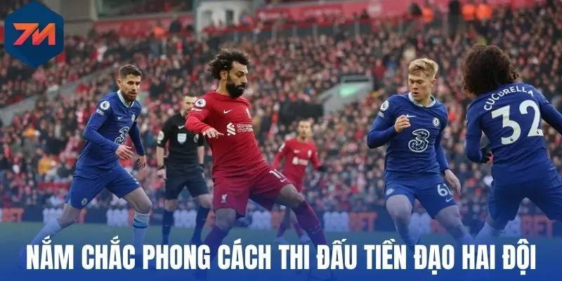 Nắm chắc phong cách thi đấu tiền đạo hai đội