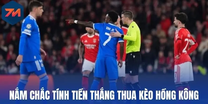 Tỷ Lệ Kèo Hồng Kông - Bí Quyết Chọn Kèo Ngon Mỗi Trận Bóng 2 Nắm chắc tính tiền thắng thua kèo Hồng Kông