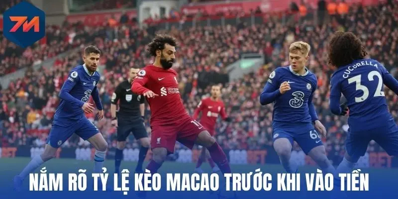 Tỷ Lệ Kèo Macao - Cách Chốt Kèo Ngon Thu Lợi Nhuận Lớn Chuẩn 1 Nắm rõ tỷ lệ kèo Macao trước khi vào tiền
