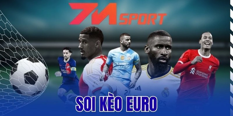 Soi Kèo Euro – Bí Quyết Chinh Phục Đỉnh Cao Bóng Đá Châu Âu