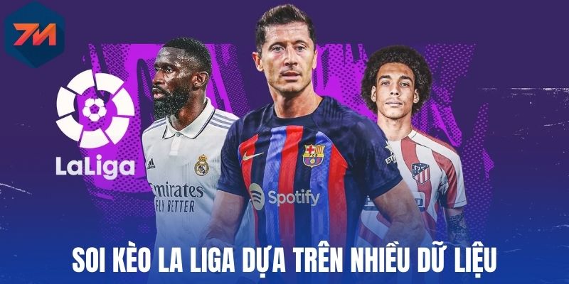 Soi Kèo La Liga - Cập Nhật Thông Tin Cá Cược Chuẩn Xác Nhất 2 Soi kèo La Liga dựa trên nhiều dữ liệu
