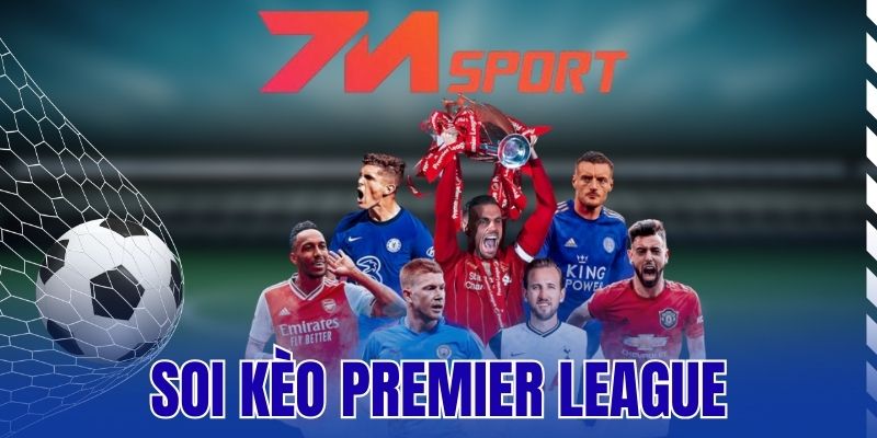 Soi Kèo Premier League - Phương Pháp Chọn Kèo Thơm Từ Chuyên Gia 10 Soi Kèo Premier League – Phương Pháp Chọn Kèo Thơm Từ Chuyên Gia