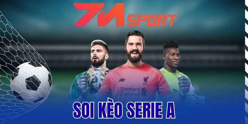 Soi Kèo Serie A - Cách Chợn Tỷ Lệ Thơm Cho Mỗi Trận Đấu 8 Soi Kèo Serie A – Cách Chợn Tỷ Lệ Thơm Cho Mỗi Trận Đấu