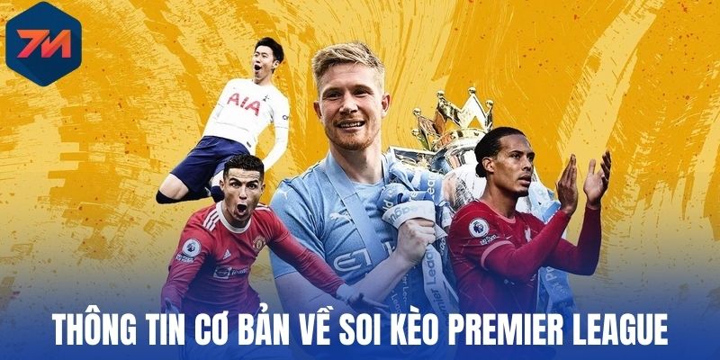 Thông tin cơ bản về soi kèo Premier League