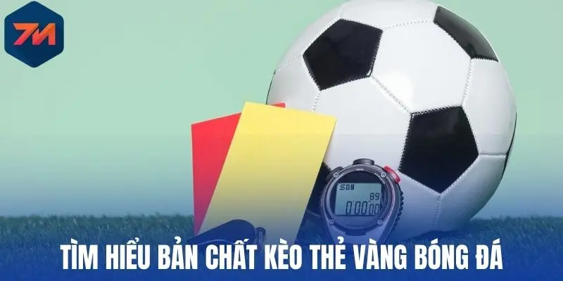 Tìm hiểu bản chất kèo thẻ vàng bóng đá