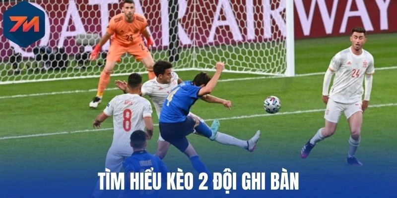 Kèo 2 Đội Ghi Bàn - Cách Cược Cực Dễ Với Tỷ Lệ Thắng Cực Cao 1 Tìm hiểu kèo 2 đội ghi bàn