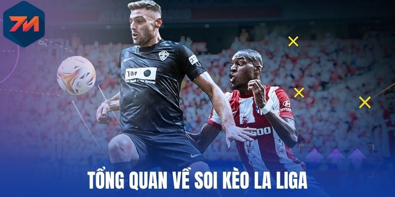 Soi Kèo La Liga - Cập Nhật Thông Tin Cá Cược Chuẩn Xác Nhất 1 Tổng quan về soi kèo La Liga