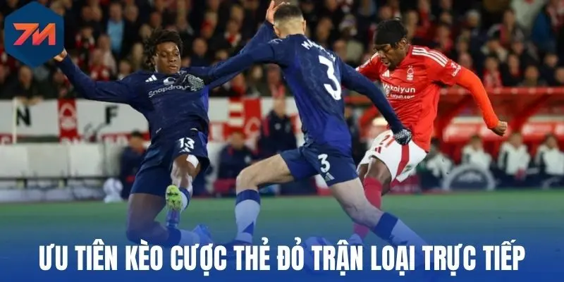 Kèo Thẻ Đỏ - Giải Mã Cách Đọc Và Mẹo Chơi Hiệu Quả 3 Ưu tiên kèo cược thẻ đỏ trận loại trực tiếp