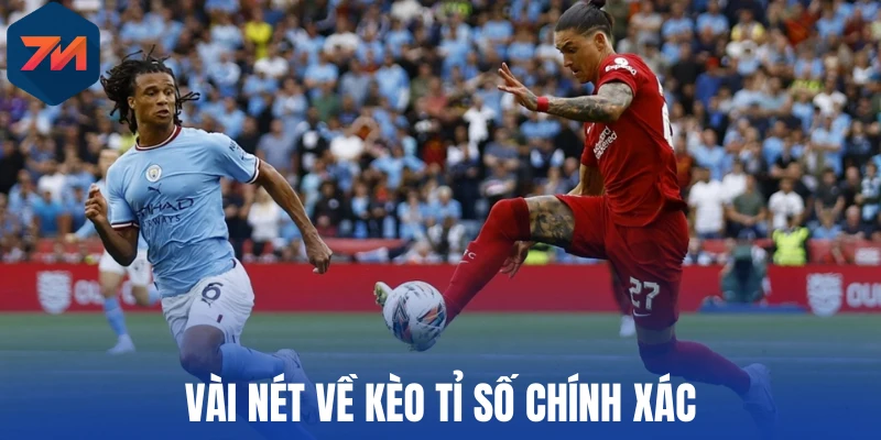 Kèo Tỉ Số Chính Xác - Mẹo Chốt Kèo Qua Kết Quả Trận Bóng 1 Vài nét về kèo tỉ số chính xác