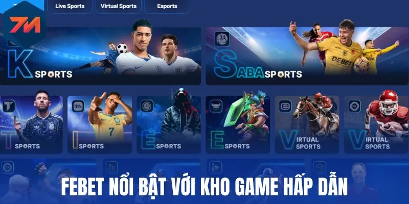 Febet - Nhà Cái Thể Thao Uy Tín, Odds Cập Nhật Chuẩn 1 Febet nổi bật với kho game hấp dẫn